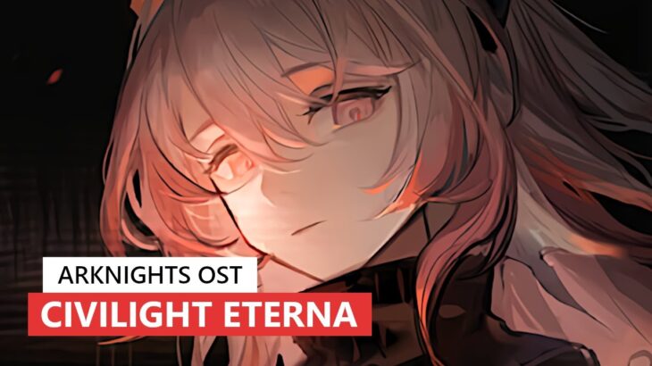 Arknights OST – Civilight Eterna | アークナイツ/明日方舟 音律聯覚 BGM