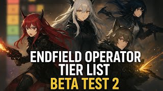 *BETA TEST 2* Arknights Endfield Operator Tier List