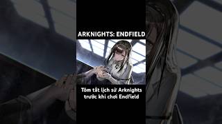 Tóm Tắt Lịch Sử Arknights Trong 6 Phút | Arknights: Endfield – PC/Mobile/PS5