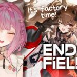 【Arknights: Endfield】NEW PLAYER!!! The Factory Must Grow?『アークナイツ：エンドフィールド』完全初見プレイ【EN/日本語/中文】