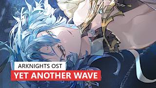Arknights OST – Yet Another Wave | アークナイツ/明日方舟 昨日海 BGM